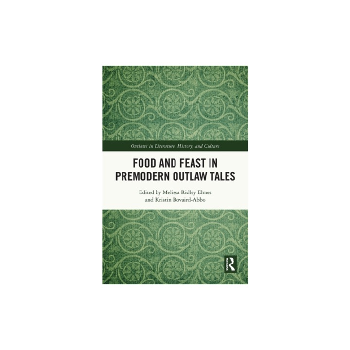 Food and Feast in Premodern Outlaw Tales, Melissa Ridley Elmes