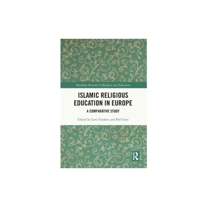 Islamic Religious Education in Europe A Comparative Study, Leni Franken