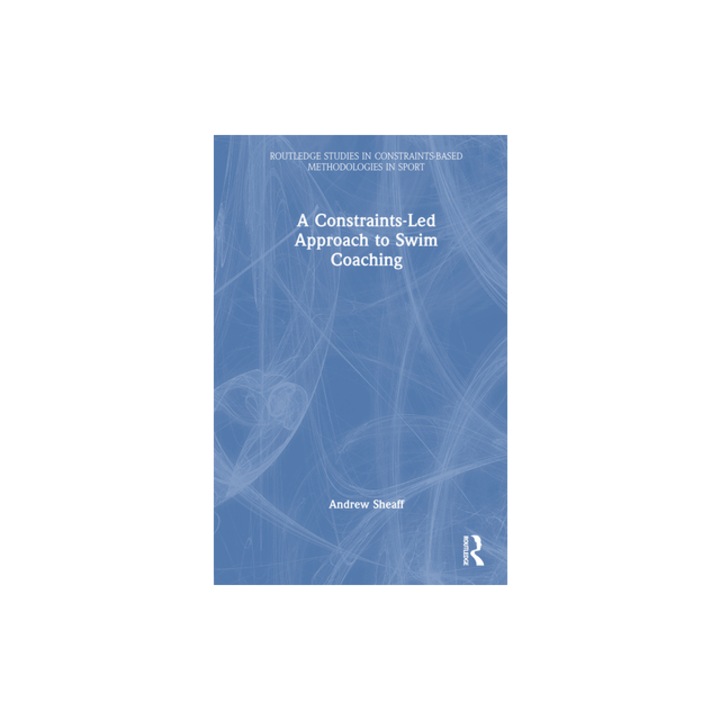 A Constraints-Led Approach to Swim Coaching, Andrew Sheaff