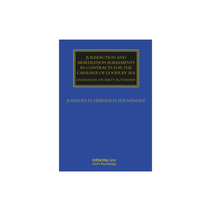Jurisdiction and Arbitration Agreements in Contracts for the Carriage of Goods by Sea Limitations on Party Autonomy, Echebarria Fern