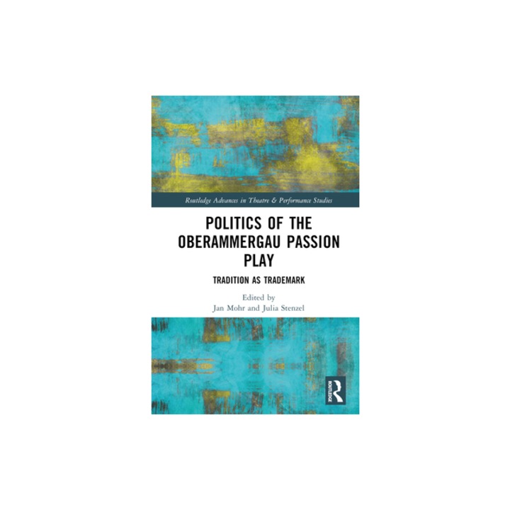 Politics of the Oberammergau Passion Play Tradition as Trademark, Julia Stenzel