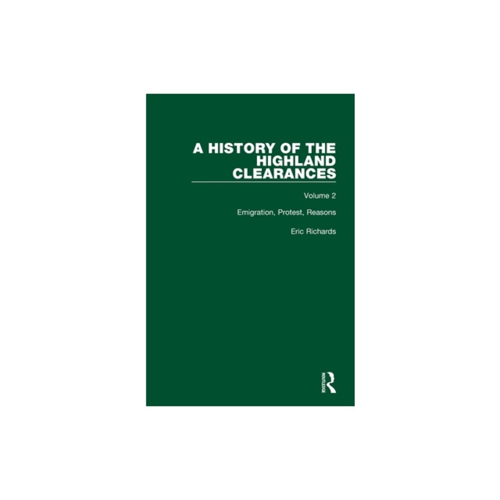 A History of the Highland Clearances Emigration, Protest, Reasons, Eric Richards