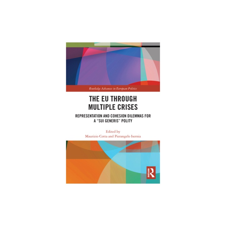 The EU through Multiple Crises Representation and Cohesion Dilemmas for a sui generis Polity, Maurizio Cotta