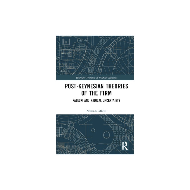 Post-Keynesian Theories of the Firm Kalecki and Radical Uncertainty, Nobantu Mbeki