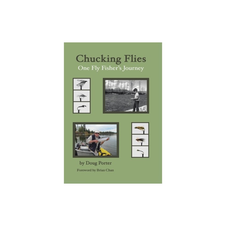 Chucking Flies One Fly Fisher's Journey, Doug Porter