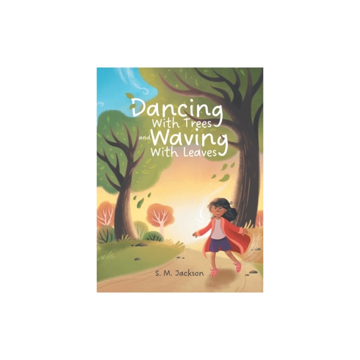 Dancing With Trees and Waving With Leaves, S. M. Jackson