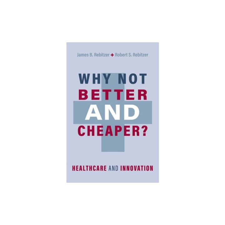 Why Not Better and Cheaper? Healthcare and Innovation, James B. Rebitzer