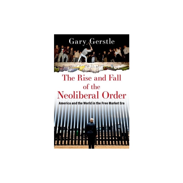 The Rise And Fall Of The Neoliberal Order, Gerstle - EMAG.ro