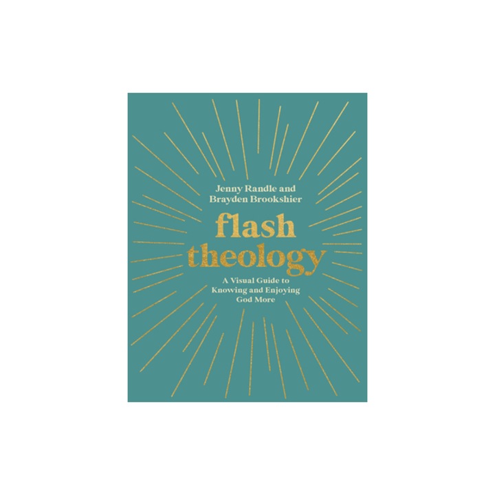 Flash Theology A Visual Guide to Knowing and Enjoying God More, Jenny Randle