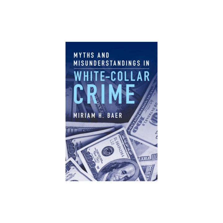 Myths and Misunderstandings in White-Collar Crime, Miriam H. Baer