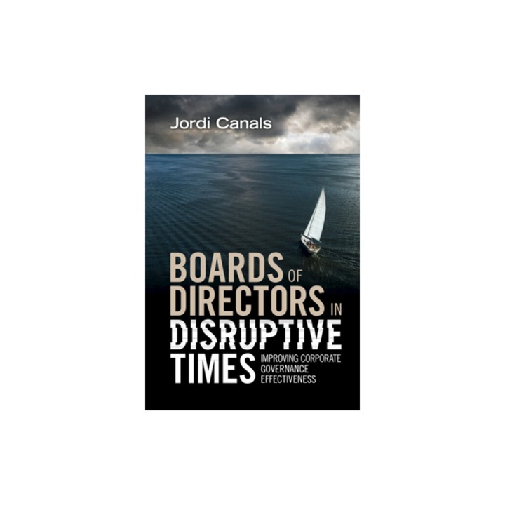 Boards of Directors in Disruptive Times Improving Corporate Governance Effectiveness, Jordi Canals