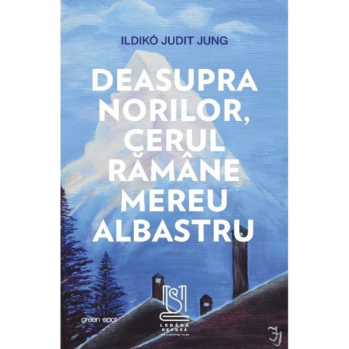 Deasupra norilor, cerul ramane mereu albastru, Ildiko Judit Jung