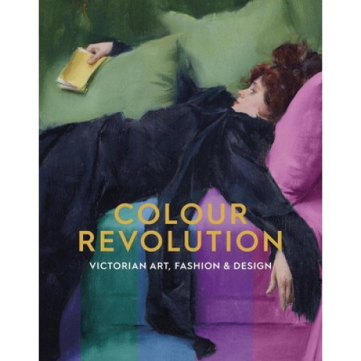 Colour Revolution: Victorian Art, Fashion & Design - Charlotte Ribeyrol