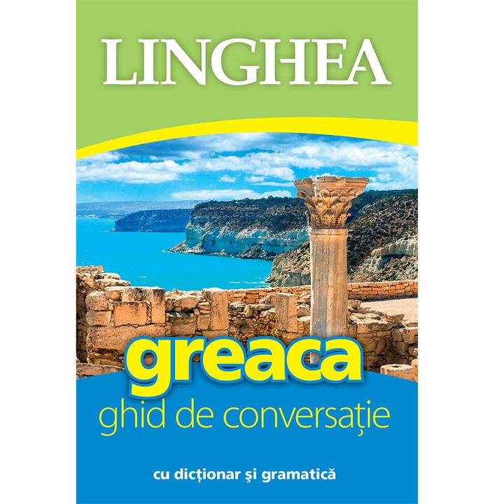 Greaca. Ghid De Conversatie Cu Dictionar Si Gramatica, ed. 3