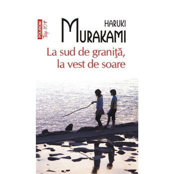 La sud de granita, la vest de soare (Top 10+) - Haruki Murakami La sud de granita, la vest de soare (Top 10+) - Haruki Murakami