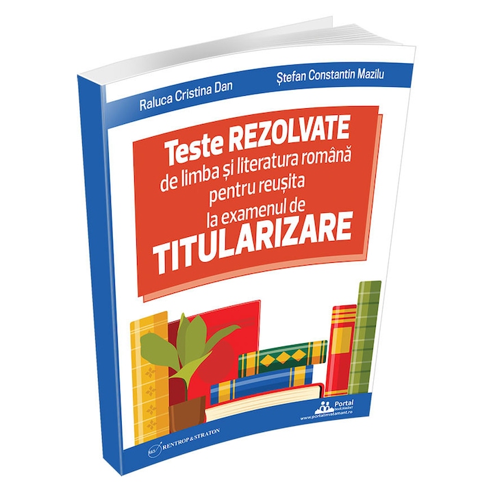 Teste rezolvate de limba si literatura romana pentru reusita la examenul de titularizare Rentrop&Straton