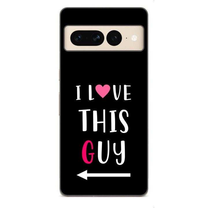 Husa compatibila cu Google Pixel 7 Pro Silicon Gel Tpu Model Cupluri I love This Guy