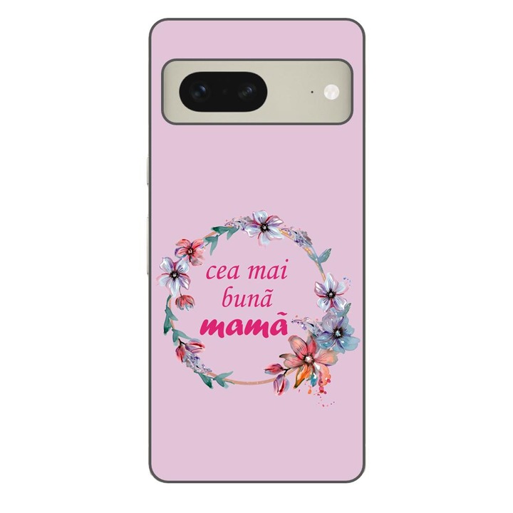 Husa compatibila cu Google Pixel 7 Silicon Gel Tpu Model Cea Mai Buna Mama