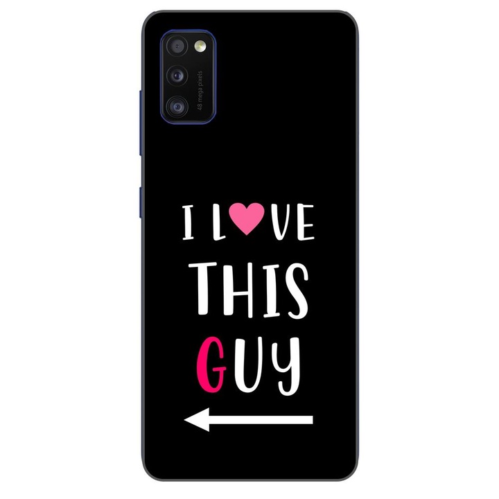 Husa compatibila cu Samsung Galaxy A41 Silicon Gel Tpu Model Cupluri I love This Guy