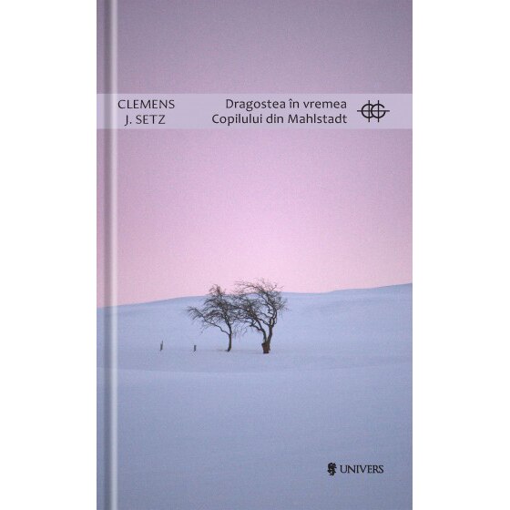 Dragostea in vremea copilului din Mahlstadt - Clemens J. Setz