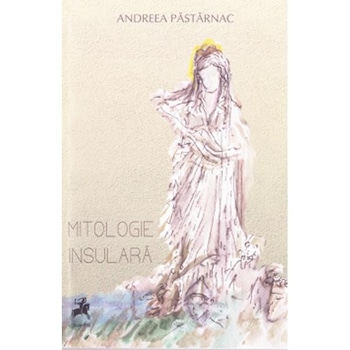 Mitologie insulara - Andreea Pastarnac Mitologie insulara - Andreea Pastarnac