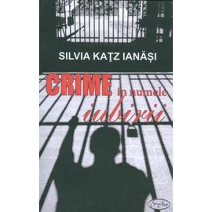 Crime in numele iubirii - Silvia Katz Ianasi
