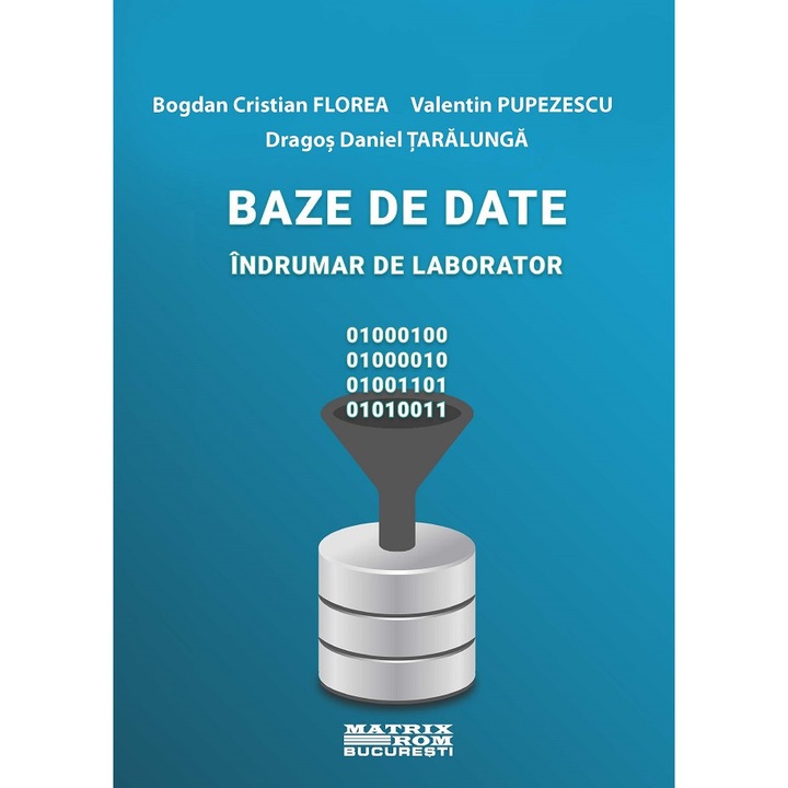 Baze de date. Indrumar de laborator, Bogdan Cristian Florea, Valentin Pupezescu, Dragos Daniel Taralunga