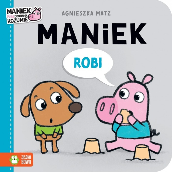 Maniek robi. Maniek, Agnieszka Matz, Zielona Sowa, 2024