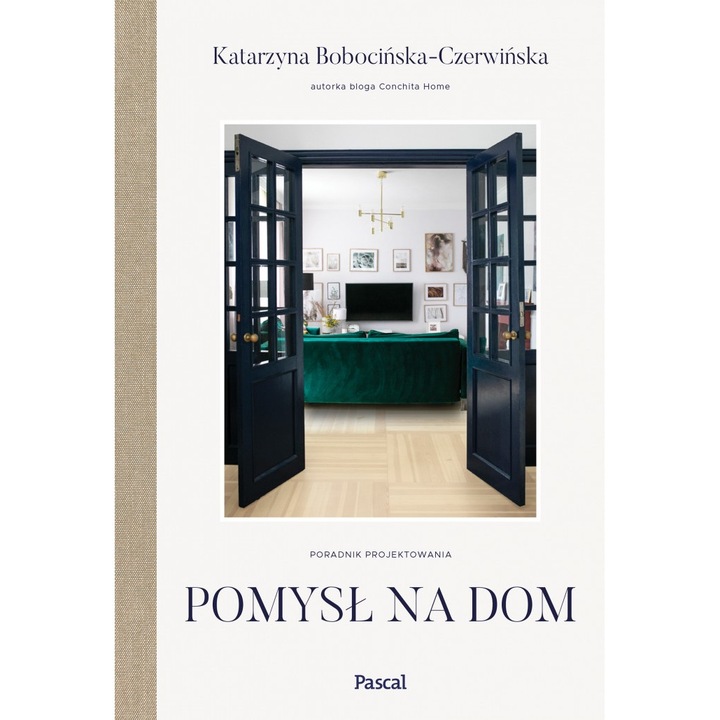 Pomysl na dom. Poradnik projektowania, Pascal, Katarzyna Bobocinska-Czerwinska, 2024