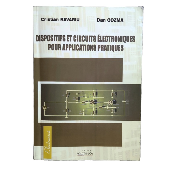 Carte, Dispositifs et circuits electroniques pour applications pratiques, C. Ravariu, D. Cozma, 2007, 108 pagini