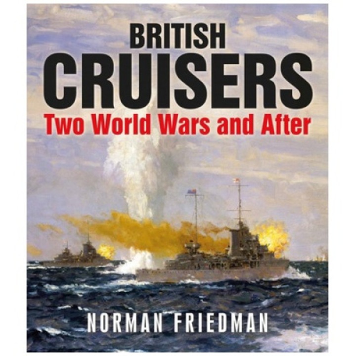 British Cruisers: Two World Wars And After - Norman Friedman