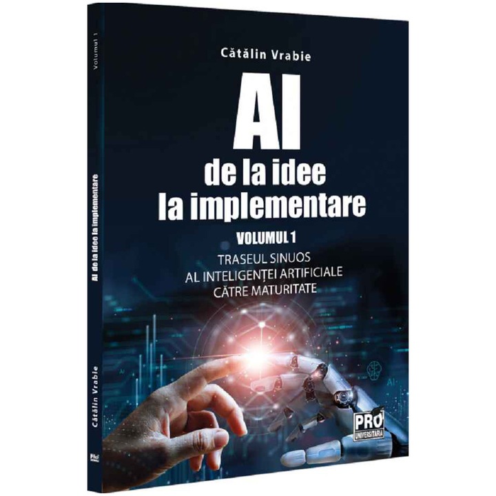 Ai de la idee la implementare. Volumul 1. Traseul sinuos al inteligentei artificiale catre maturitate, Catalin Vrabie