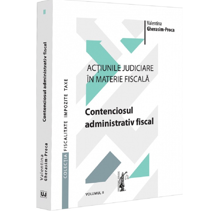 Actiunile judiciare in materie fiscala. Vol. II. Contenciosul administrativ fiscal, Valentina Gherasim Proca