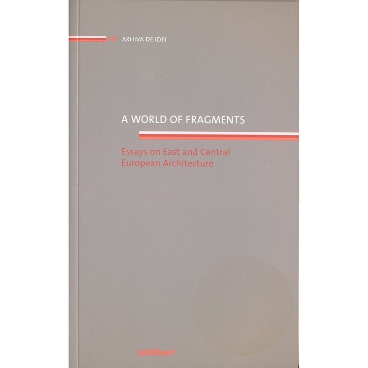 A world of fragments. Essays on East and Central European Architecture, Fundatia Arhitext Design