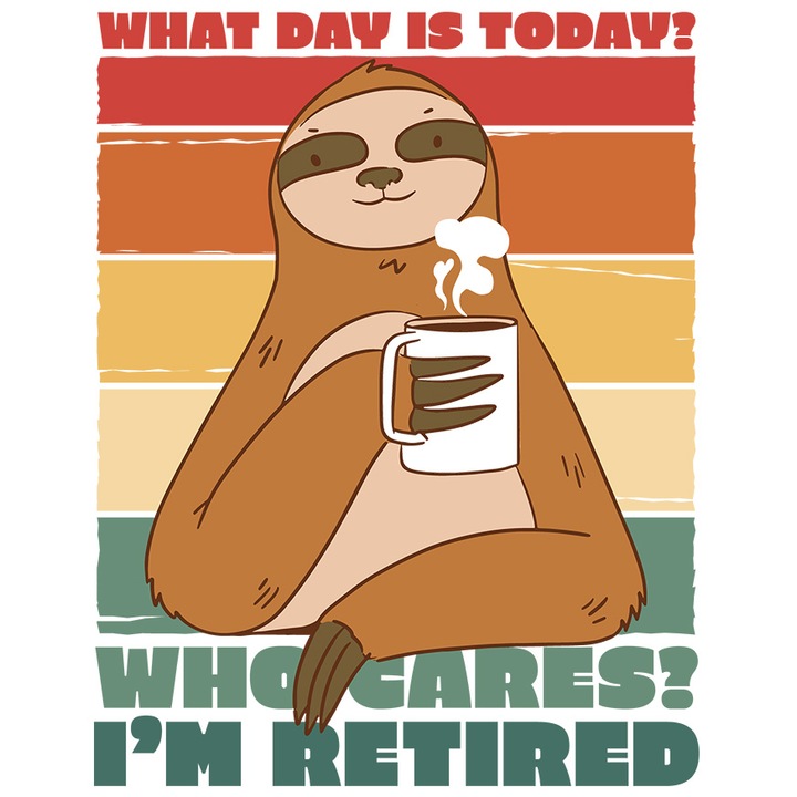 Sticker Pentru Pensionari, What day is Today, Who Cares? I'm Retired, cu Margini Albe, PVC Vinyl 15 cm