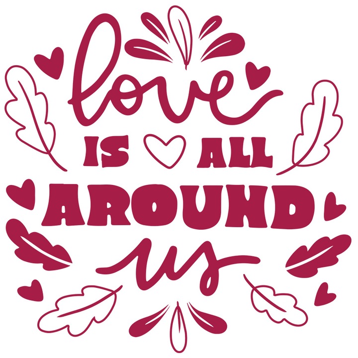 Sticker Personalizata Declaratie de Dragoste cu Mesajul Motivational in Engleza Love is All Around Us, cu Margini Albe, PVC Vinyl 70 cm