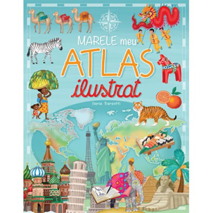 Marele meu atlas ilustrat - Ilaria Barsotti