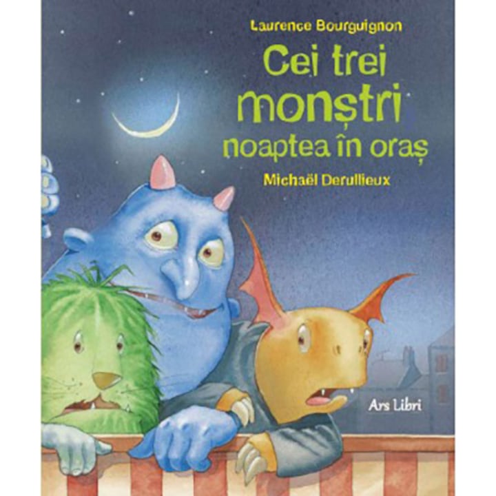 Cei trei monstri noaptea in oras - Laurence Bourguignon, Michael Derullieux