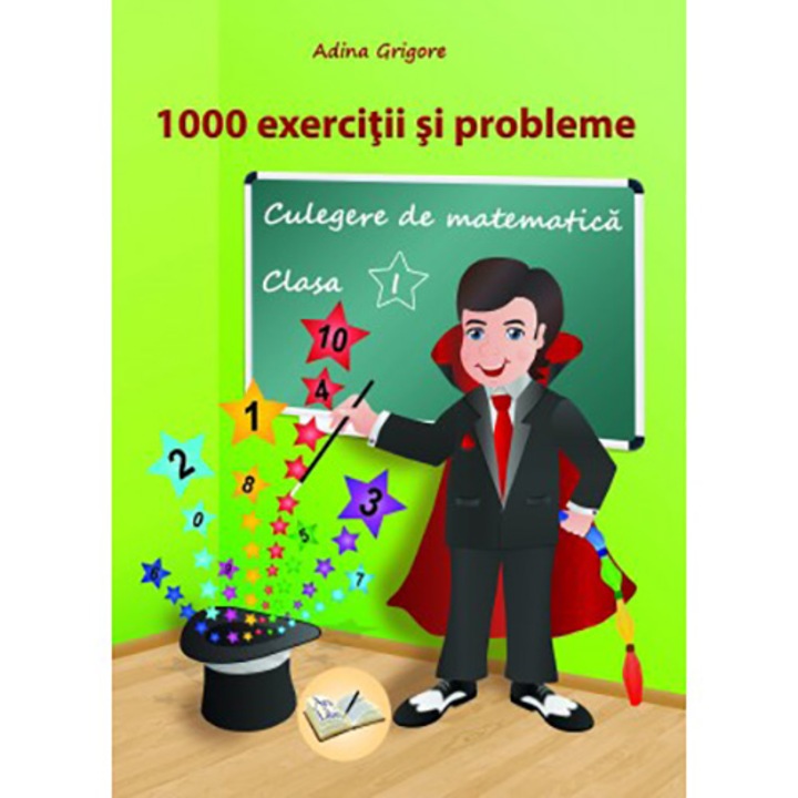 1000 exercitii si probleme. Culegere de matematica pt. cls. I - Adina Grigore