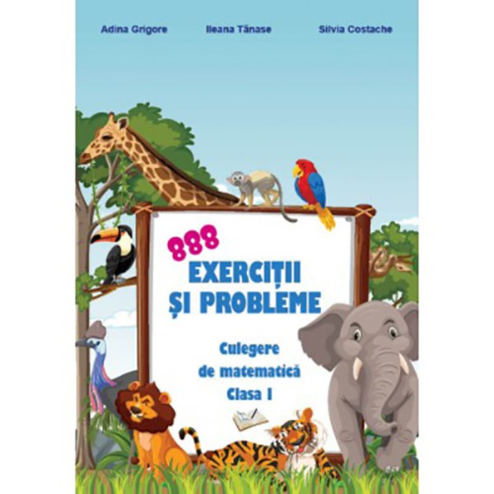 888 exercitii si probleme - culegere de matematica cl. I - Adina Grigore, Ileana Tanase, Silvia Costache