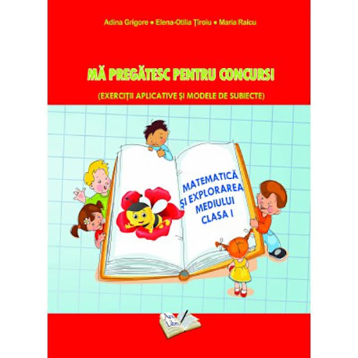 Ma pregatesc pentru concurs! (Exercitii aplicative si modele de subiecte). MEM-cls. I - Adina Grigore, Elena Otilia Tiroiu, Maria Raicu