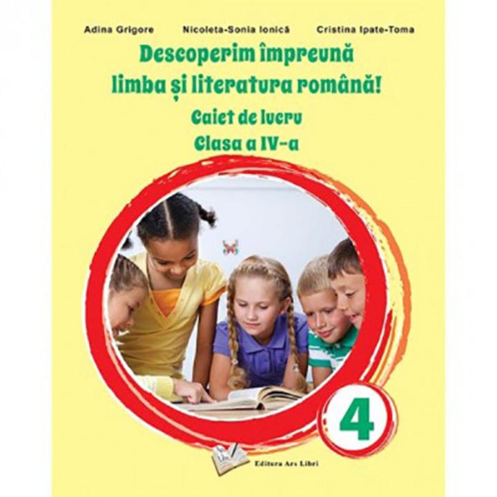 Descoperim impreuna limba si literatura romana! Caiet de lucru cls. a IV-a - Adina Grigore, Nicoleta Sonia Ionica