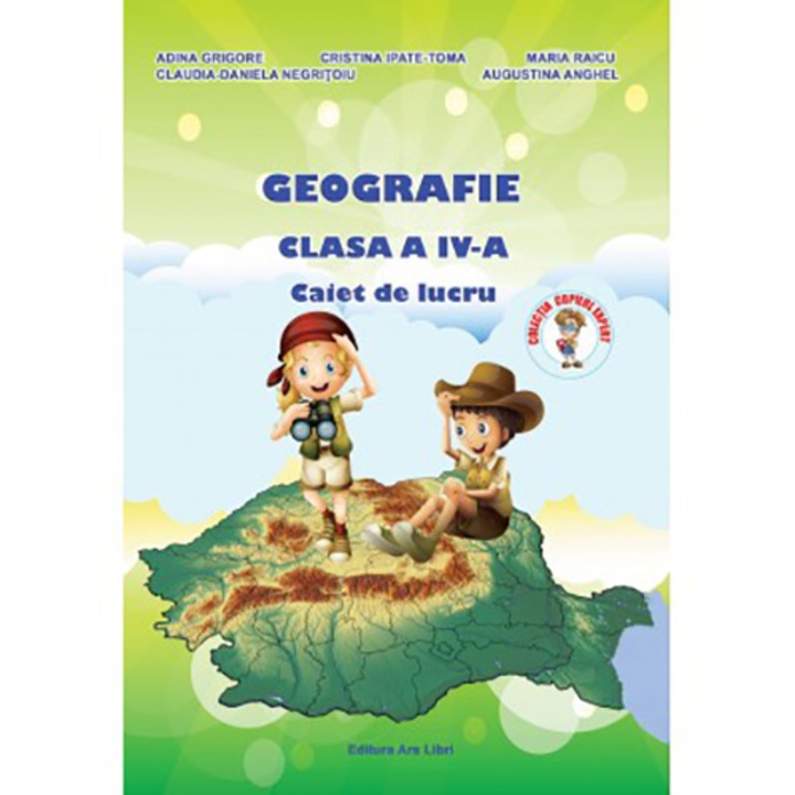 Geografie - caiet de lucru pentru cls. a IV-a - Adina Grigore, Cristina Ipate Toma, Maria Raicu