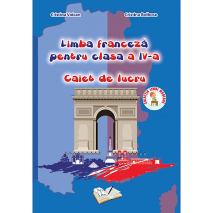 Limba franceza pentru cls. a IV-a - caiet de lucru - Cristina Voican, Cristina Bolbose