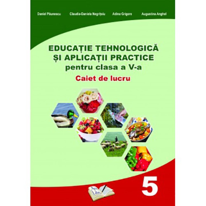 Educatie tehnologica si aplicatii practice pentru clasa a V-a - caiet de lucru - Daniel Paunescu, Claudia Daniela Negritoiu, Adina Grigore