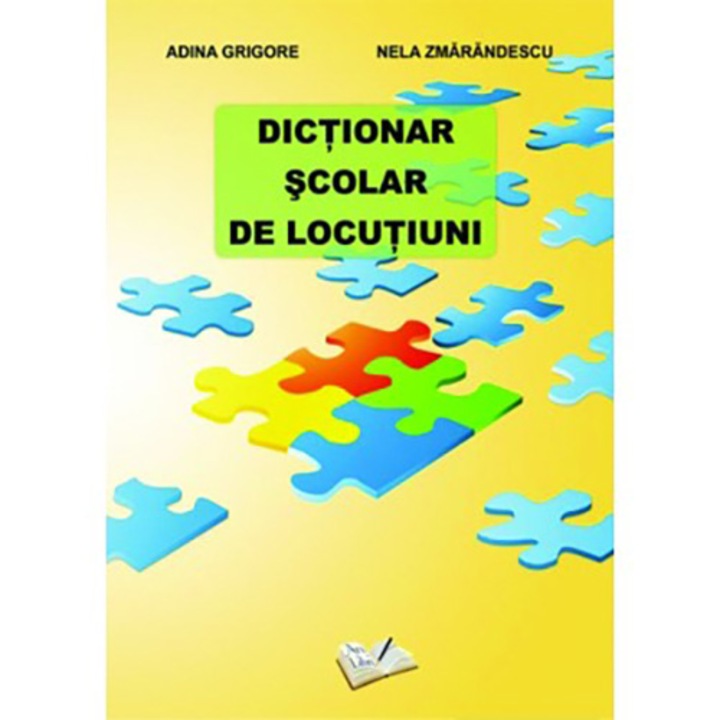 Dictionar scolar de locutiuni - Adina Grigore, Nela Zmarandescu