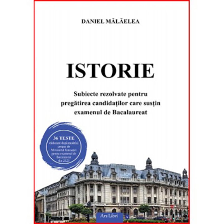 Istorie. Subiecte rezolvate pentru pregatirea candidatilor care sustin examenul de Bacalaureat (36 de teste elaborate dupa modelul propus de Ministerul Educatiei pentru examenul de Bacalaureat din 2023) - Daniel Malaelea