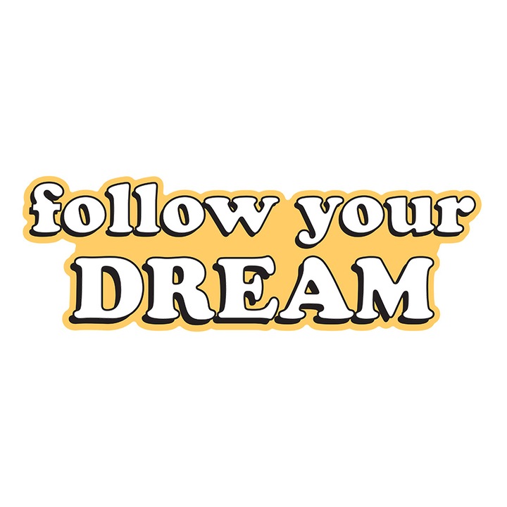 Sticker Cu Text Inspirational In Engleza Follow Your Dream, Incredere De Sine, Ambitii Inalte, Multicolor cu Margini Albe, PVC Vinyl 10 cm
