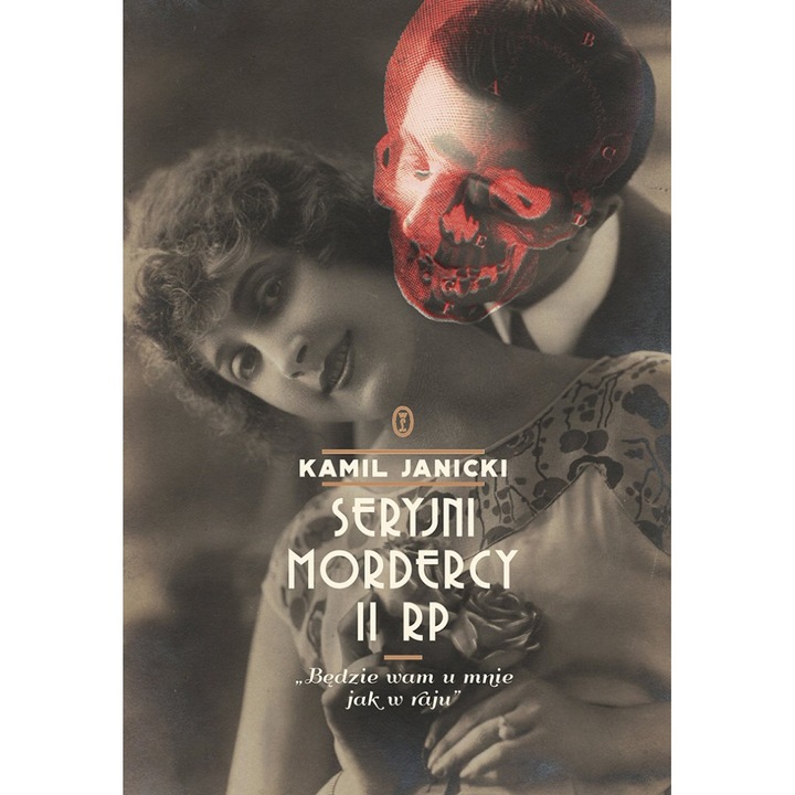 Seryjni mordercy II RP. Bedzie wam u mnie jak w raju, Kamil Janicki, 2024, editie poloneza