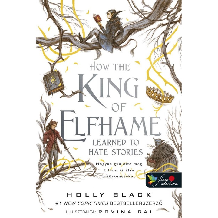 How the King of Elfhame Learned to Hate Stories - Hogyan gyulolte meg Elfhon kiralya a torteneteket - Holly Black, editia 2023